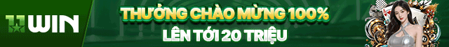 11win - Thưởng chào mừng 100% lên tới 20 triệu